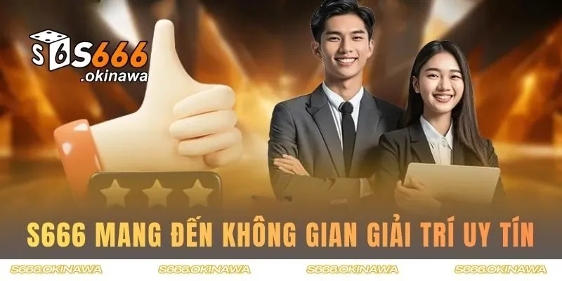 S666 mang đến không gian giải trí uy tín, chuyên nghiệp